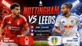 Nottingham vs Leeds 21h ngày 22/8: Link trực tiếp, nhận định dự đoán