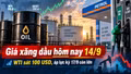 Giá xăng dầu hôm nay 14/9: Brent trên 104 USD, áp lực kỳ 17/9 còn lớn