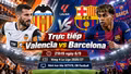 Valencia vs Barcelona 21h15 ngày 6/9: Link xem trực tiếp, nhận định dự đoán