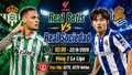 Nhận định Real Betis vs Real Sociedad 2h ngày 22/8: Chủ nhà chiếm ưu thế