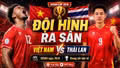 Đội hình xuất phát Việt Nam vs Thái Lan: Xuân Son - Đình Bắc đá chính