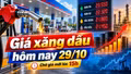Giá xăng dầu hôm nay 29/10/2026: Dầu thế giới bật tăng, chờ giá mới lúc 15h