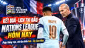 Lịch thi đấu Nations League hôm nay: Anh vs Tây Ban Nha tại Wembley