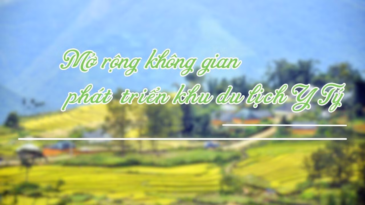 Mở rộng không gian phát triển du lịch Y Tý