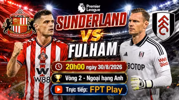 Sunderland vs Fulham 20h ngày 30/8: Link xem trực tiếp, nhận định dự đoán