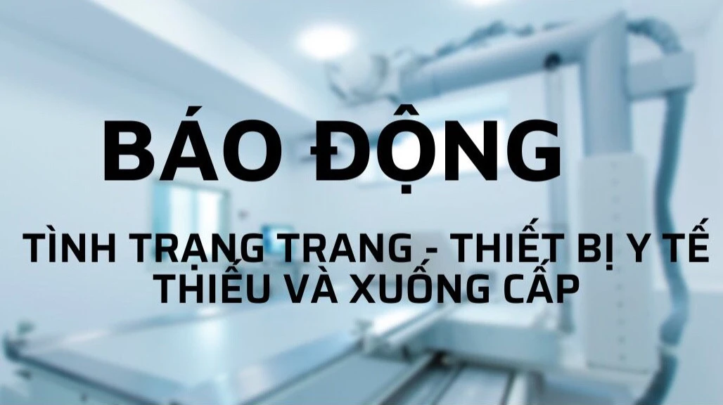 Báo động tình trạng trang - thiết bị y tế thiếu và xuống cấp ảnh 1