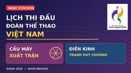 Lịch thi đấu ASIAD 2026 ngày 27/9: Cầu mây xuất trận, điền kinh tranh huy chương