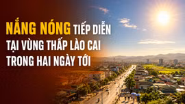 Ngày 3 - 4/9, vùng thấp Lào Cai nắng nóng trên diện rộng
