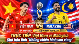 TRỰC TIẾP Việt Nam vs Malaysia (16 giờ hôm nay 5/10): Chờ bản lĩnh “Những chiến binh sao vàng”