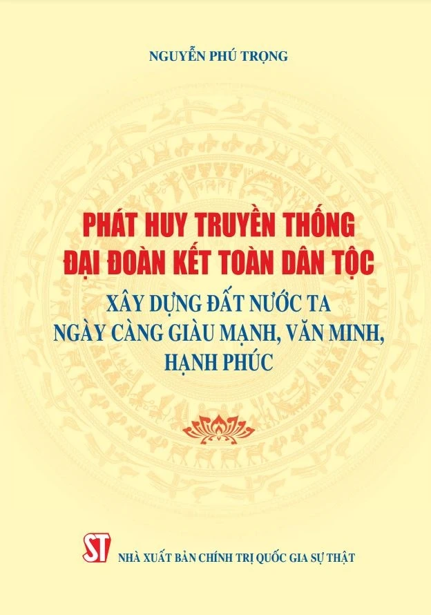 Cuốn sách “Phát huy truyền thống đại đoàn kết toàn dân tộc, xây dựng đất nước ta ngày càng giàu mạnh, văn minh, hạnh phúc”.