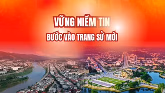 Vững niềm tin bước vào trang sử mới