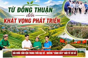 Bài cuối: Dân vận trong thời đại số - những "cánh cửa" mới từ cơ sở