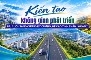 Bài cuối: Tăng cường kỷ cương, đề cao tinh thần “6 dám”
