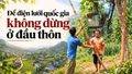 Để điện lưới quốc gia không dừng ở đầu thôn