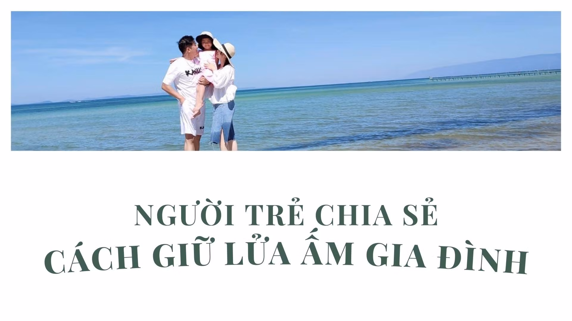 Người trẻ chia sẻ cách giữ lửa ấm gia đình