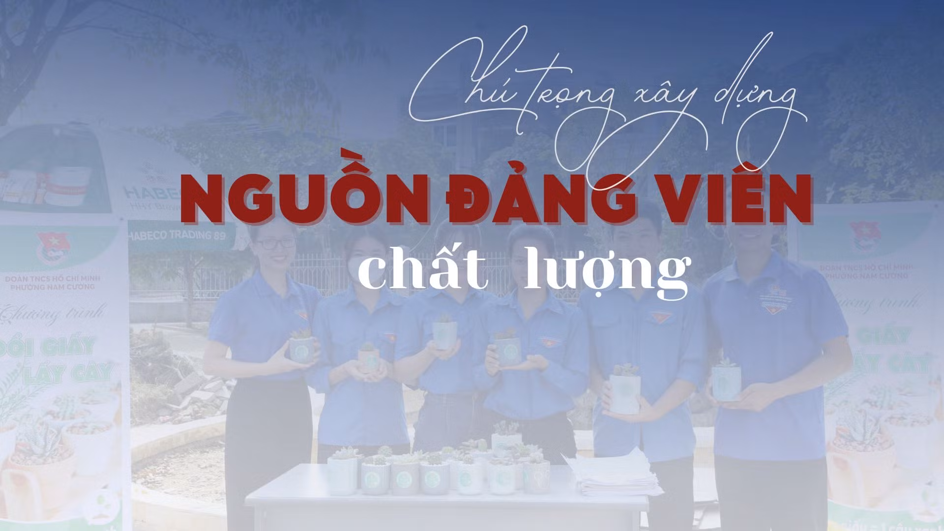 Chú trọng xây dựng nguồn đảng viên chất lượng