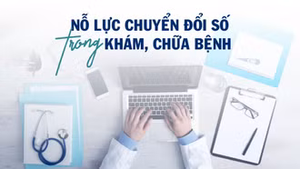 Nỗ lực chuyển đổi số trong khám, chữa bệnh