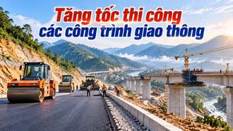 Tăng tốc thi công các công trình giao thông