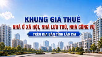 [Infographic] Khung giá thuê nhà ở xã hội, nhà lưu trú, nhà công vụ trên địa bàn tỉnh Lào Cai