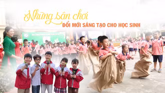 Những sân chơi đổi mới sáng tạo cho học sinh