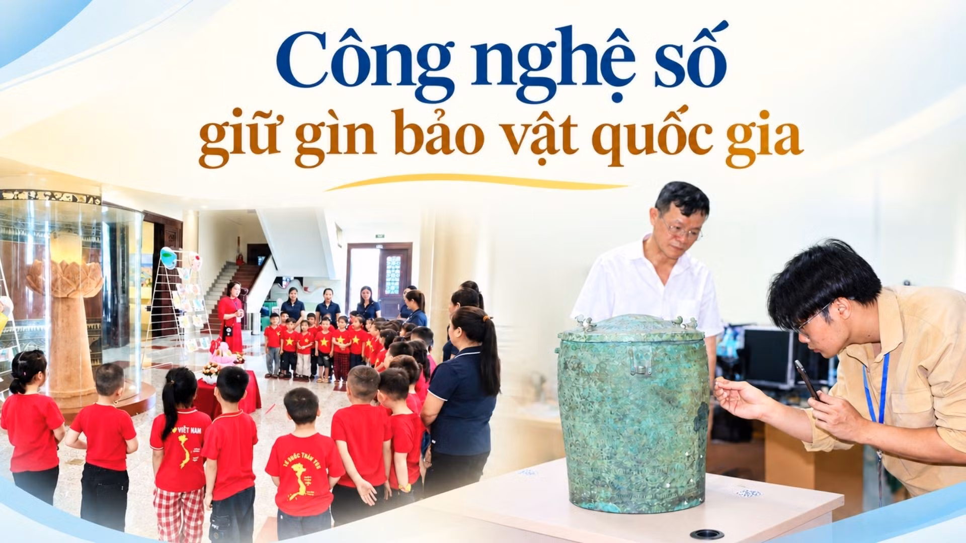 Công nghệ số giữ gìn bảo vật quốc gia