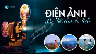 Điện ảnh dẫn lối cho du lịch