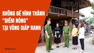 Không để hình thành “ điểm nóng” tại vùng giáp ranh