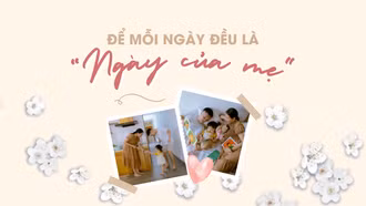 Để mỗi ngày đều là “Ngày của mẹ”