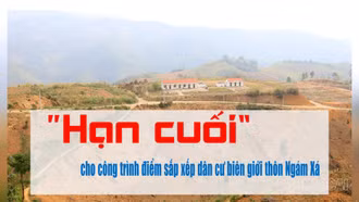 “Hạn cuối” cho công trình điểm sắp xếp dân cư biên giới thôn Ngám Xá