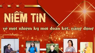 Niềm tin về một nhiệm kỳ mới đoàn kết, năng động