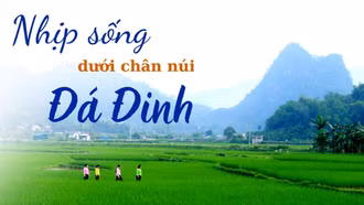 Nhịp sống dưới chân núi Đá Đinh