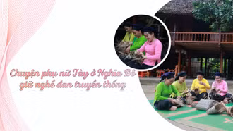 Chuyện phụ nữ Tày ở Nghĩa Đô giữ nghề đan truyền thống