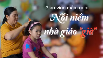 Giáo viên mầm non: Nỗi niềm nhà giáo "già"