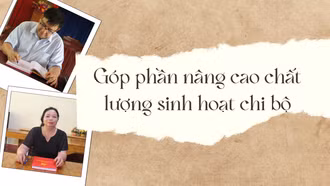 Góp phần nâng cao chất lượng sinh hoạt chi bộ