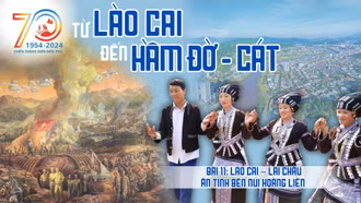 Bài 11: Lào Cai – Lai Châu: Ân tình bên núi Hoàng Liên