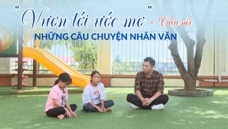 “Vươn tới ước mơ” - cầu nối những câu chuyện nhân văn